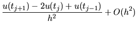 $\displaystyle \frac{u(t_{j+1}) - 2u(t_j) + u(t_{j-1})}{h^2} + O(h^2)$