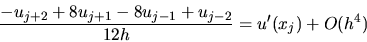 \begin{displaymath}
\frac{-u_{j+2} + 8 u_{j+1} - 8 u_{j-1} + u_{j-2}}{12h} =
u'(x_j) + O(h^4)
\end{displaymath}