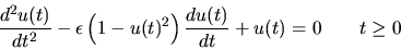 \begin{displaymath}
\frac{d^2u(t)}{dt^2} - \epsilon \left( 1 - u(t)^2\right)
\frac{du(t)}{dt} + u(t) = 0 \quad\quad t \ge 0
\end{displaymath}